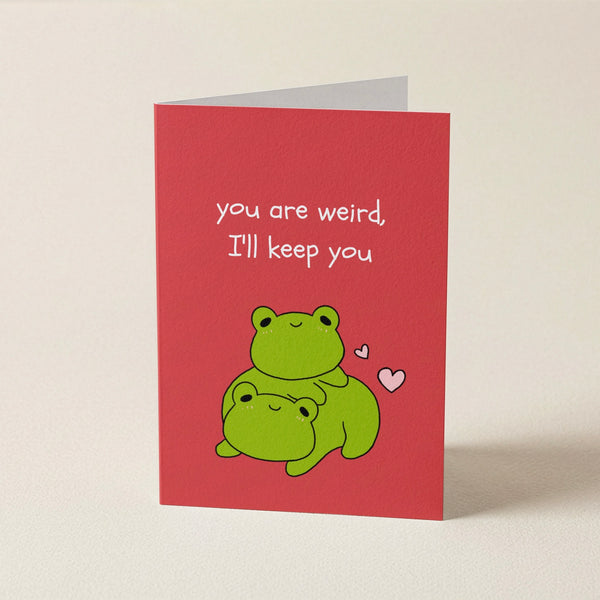 You Are Weird, I'll Keep You Card